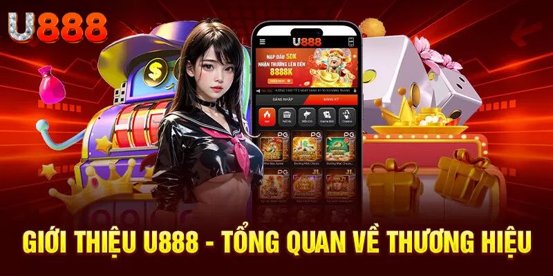 Góc nhìn tổng quan về thương hiệu U888